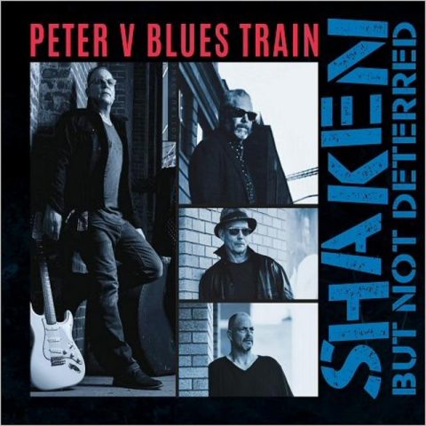 Peter V Blues Train - Shaken But Not Deterred (2018)