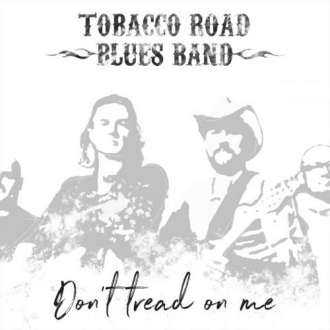 Tobacco Road Blues Band - Don't Tread On Me (2018)
