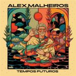 Alex Malheiros - Tempos Futuros (2021)
