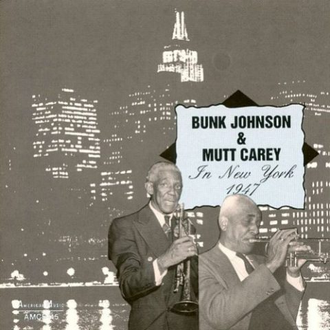 Bunk Johnson & Mutt Carey - In New York 1947 (1993)