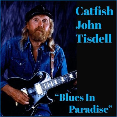 Catfish John Tisdell - Blues in Paradise (2026)