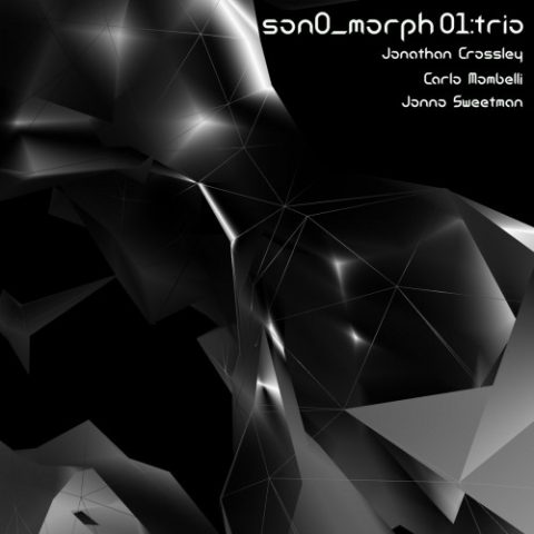 Jonathan Crossley, Carlo Mombelli, Jonno Sweetman - Son0_morph 01 : Trio (2021)