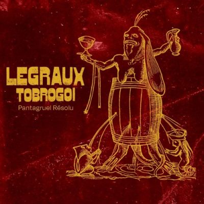 Legraux Tobrogoï - Pantagruel Résolu (2021)