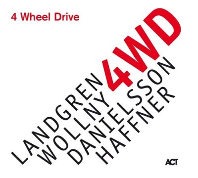 Nils Landgren, Michael Wollny, Lars Danielsson, Wolfgang Haffner - 4 Wheel Drive (2019)