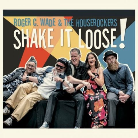 Roger C. Wade & The Houserockers - Shake It Loose! (2026)
