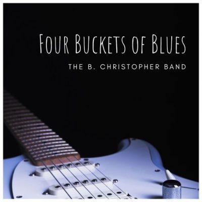 The B. Christopher Band - Four Buckets Of Blues (2026)