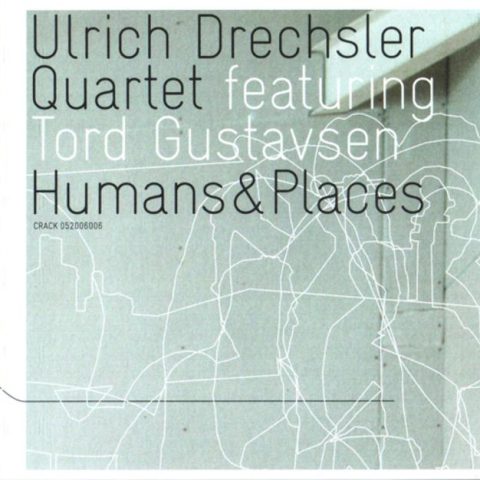 Ulrich Drechsler Quartet feat. Tord Gustavsen - Humans & Places (2006)