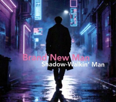 Brand New Man - Shadow-Walkin' Man (2026)