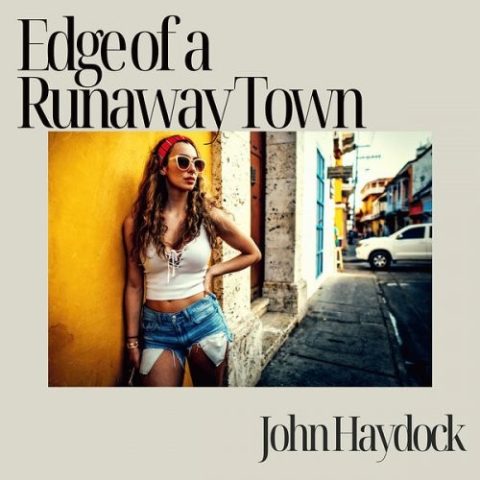 John Haydock - Edge of a Runaway Town (2026)