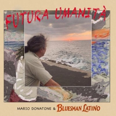 Mario Donatone feat. Bluesman Latino - Futura Umanità (2026)