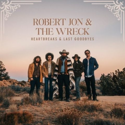 Robert Jon & The Wreck - Heartbreaks & Last Goodbyes (2025)