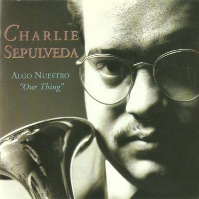 Charlie Sepulveda - Algo Nuestro "Our Thing" (1993)