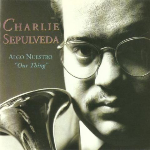 Charlie Sepulveda - Algo Nuestro "Our Thing" (1993)