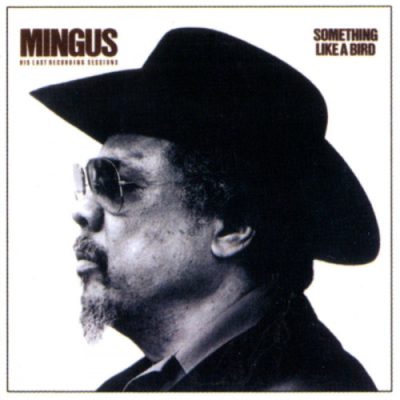 Charles Mingus - Something Like A Bird (1980/2005)