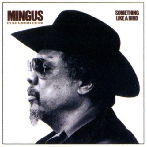 Charles Mingus - Something Like A Bird (1980/2005)