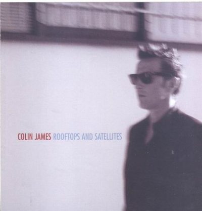 Colin James - Rooftops and Satellites (2009)