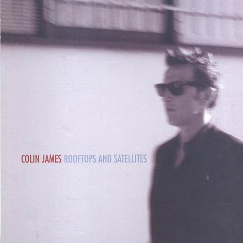 Colin James - Rooftops and Satellites (2009)