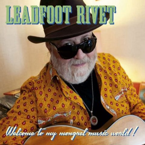 Leadfoot Rivet - Welcome to my mongrel music world! (2012)